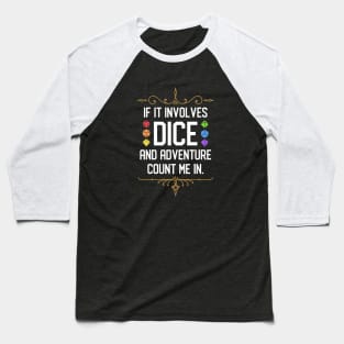 If it Involves Rainbow Dice Set and Adventure Count Me In Baseball T-Shirt